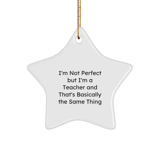 Funny Teacher Gifts from Friends for Teacher, Inspirational Star Ornament, Christmas Unique Gifts, I'm Not Perfect But I'm A Teacher And That's Basically The Same Thing Star - Image 1