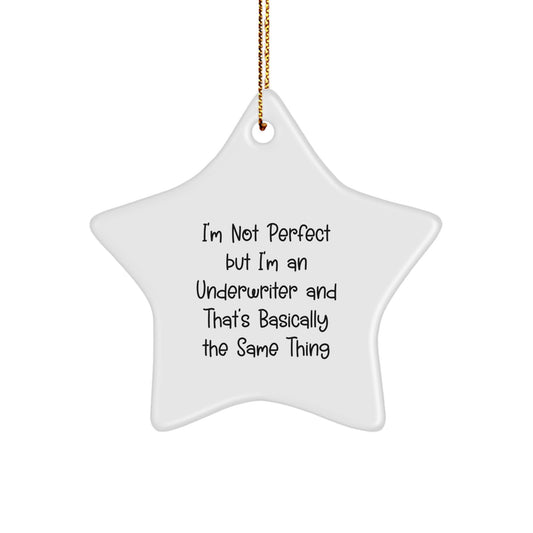 Funny Underwriter Gifts for Underwriter Men - I'm Not Perfect But I'm An Underwriter And That's Basically The Same Thing Christmas Decorations, Star Ornament Gifts from Friends - Image 1