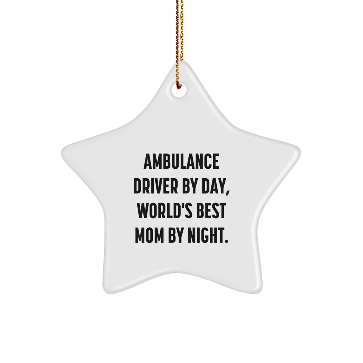 Ambulance Driver Gifts, Funny Star Ornament, Christmas Unique Gifts from Daughter to Ambulance Driver Mom, 'Ambulance Driver By Day, World's Best Mom By Night.' - Image 1