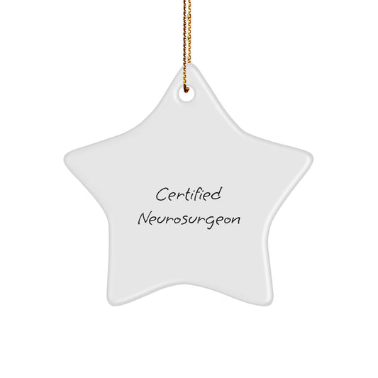 Funny Neurosurgeon Gifts from Friends - Certified Star Ornament for Christmas Unique Gifts - Gift for Neurosurgeon Men - Image 1