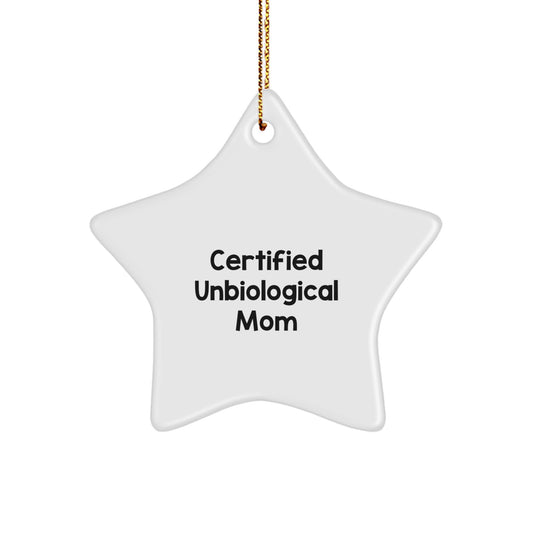 Funny Unbiological Mom Gifts from Men or Women for Christmas Unique Star Ornament, Certified Unbiological Mom Quote, Star Shaped, White, High-Gloss, Lightweight - Image 1