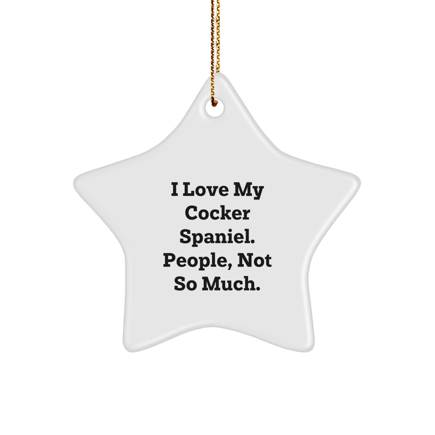 Cocker Spaniel Dog Lover's Funny Star Ornament, Gifts from Family, Perfect for Christmas Unique Gifts for Cocker Spaniel Dog Owners, 'I Love My Cocker Spaniel. People, Not So Much.' - Image 1