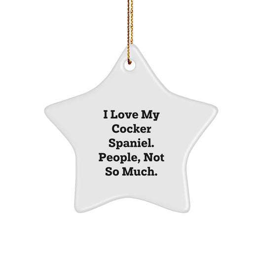 Cocker Spaniel Dog Lover's Funny Star Ornament, Gifts from Family, Perfect for Christmas Unique Gifts for Cocker Spaniel Dog Owners, 'I Love My Cocker Spaniel. People, Not So Much.' - Image 1