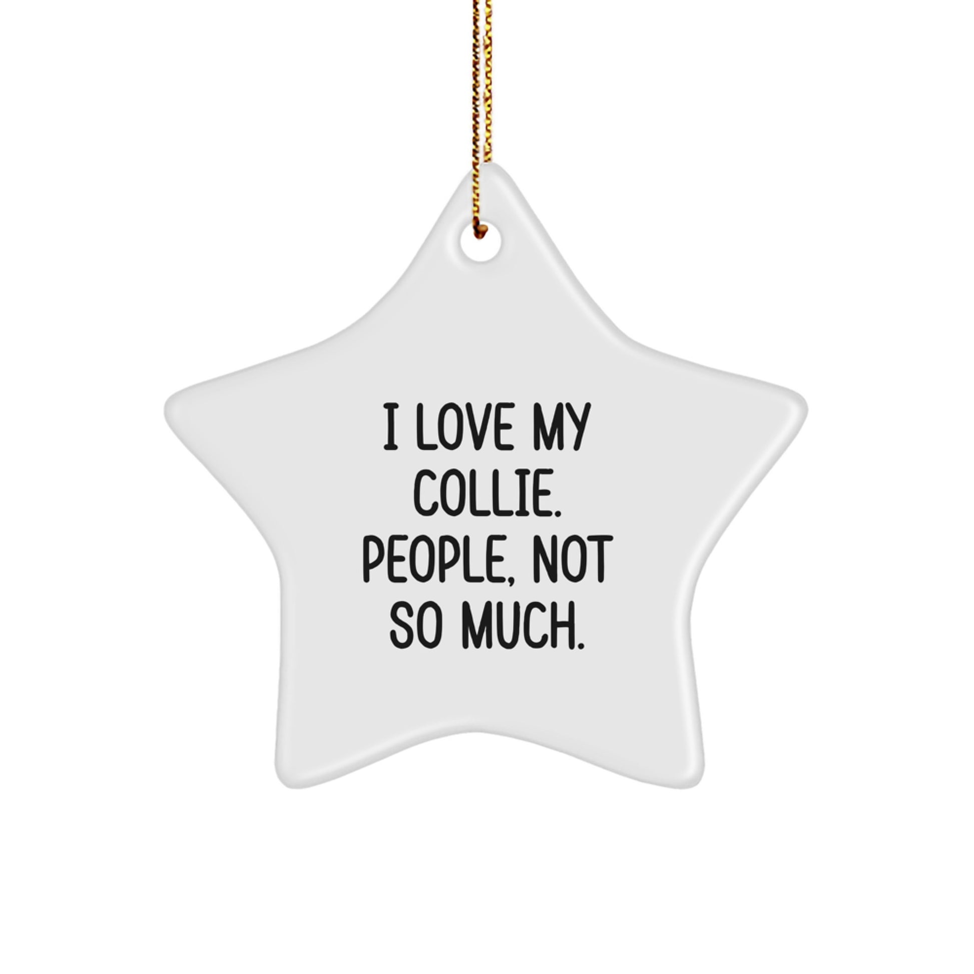 Funny Collie Dog Gifts from Friends - I Love My Collie, People, Not So Much. - Christmas Star Ornament for Collie Dog Lovers - Image 1