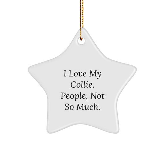 Collie Dog Gifts from Friends, Christmas Unique Star Ornament for Collie Dog Lovers - 'I Love My Collie. People, Not So Much.', Funny Collie Dog Gifts for Men, Women, or Family - Image 1