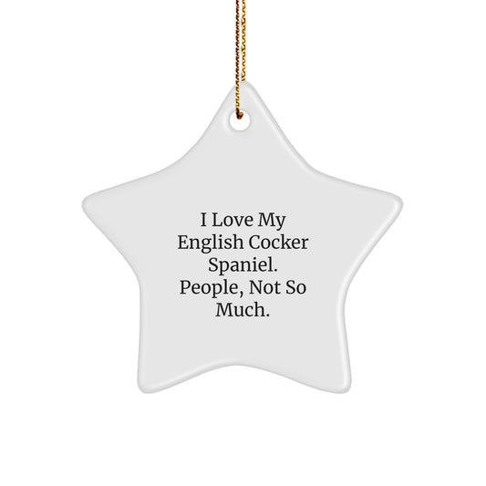 English Cocker Spaniel Dog Star Ornament Gifts from Men to Family, I Love My English Cocker Spaniel. People, Not So Much., Funny Star Ornament for Christmas - Image 1