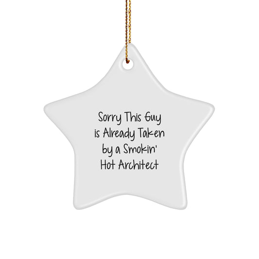 Funny Architect Gifts from Friends - Sorry This Guy Is Already Taken By A Smokin' Hot Architect Star Ornament for Men, Women, Coworkers, Family, Christmas Unique Gifts - Image 1