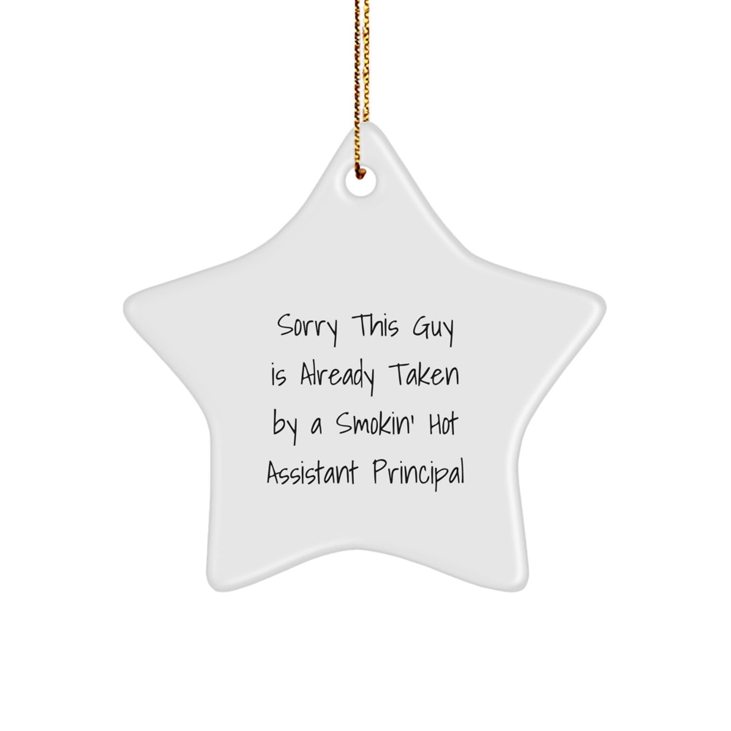 Funny Assistant Principal Gifts from Friends for Christmas - 'Sorry This Guy Is Already Taken By A Smokin' Hot Assistant Principal' Star Ornament - Image 1