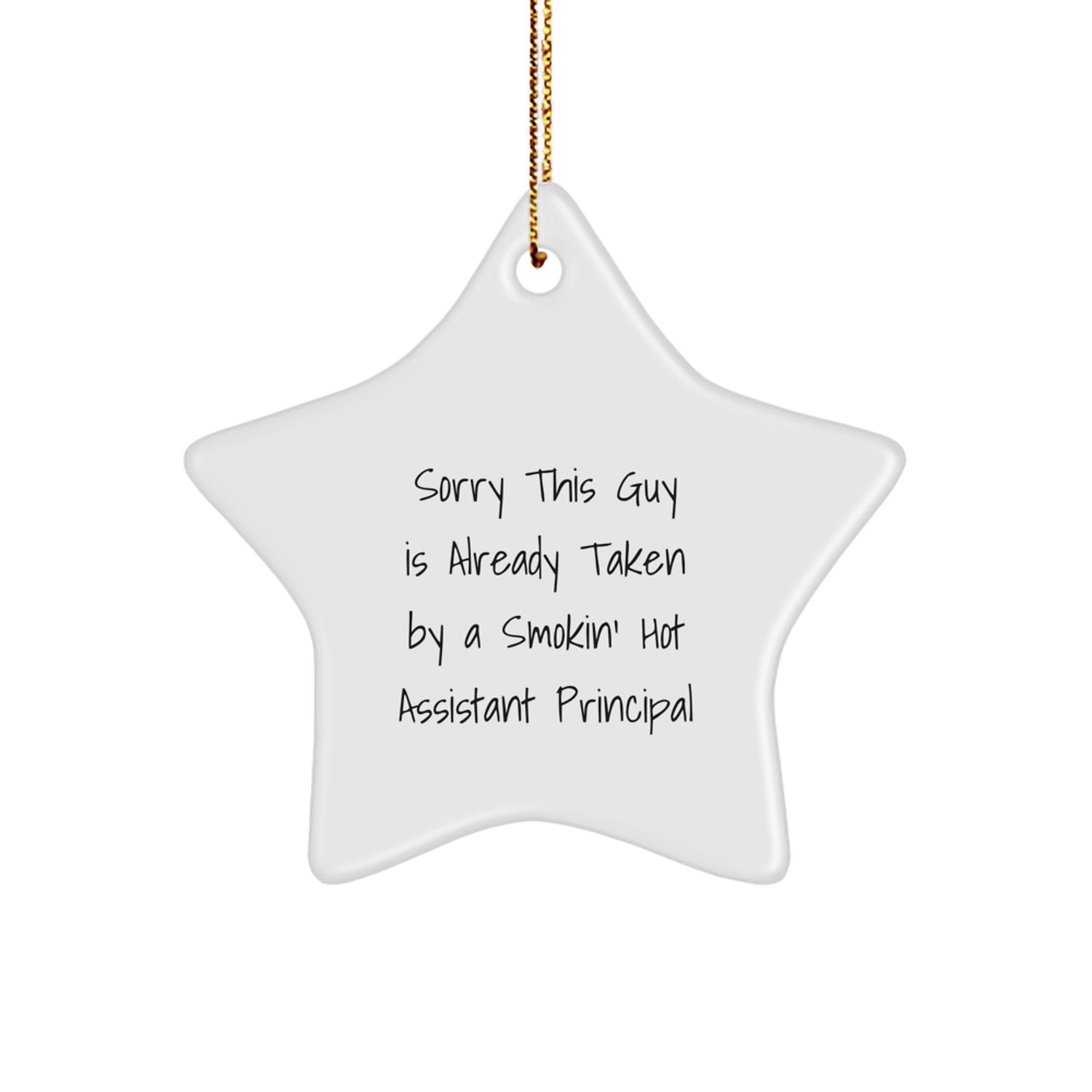 Funny Assistant Principal Gifts from Friends for Christmas - 'Sorry This Guy Is Already Taken By A Smokin' Hot Assistant Principal' Star Ornament - Image 1