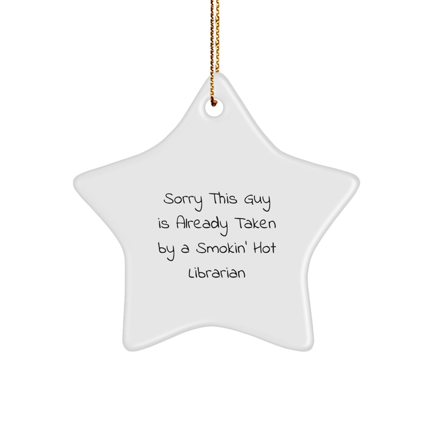 Librarian Gifts from Friends - Sorry This Guy Is Already Taken by a Smokin' Hot Librarian Star Ornament for Christmas - Image 1