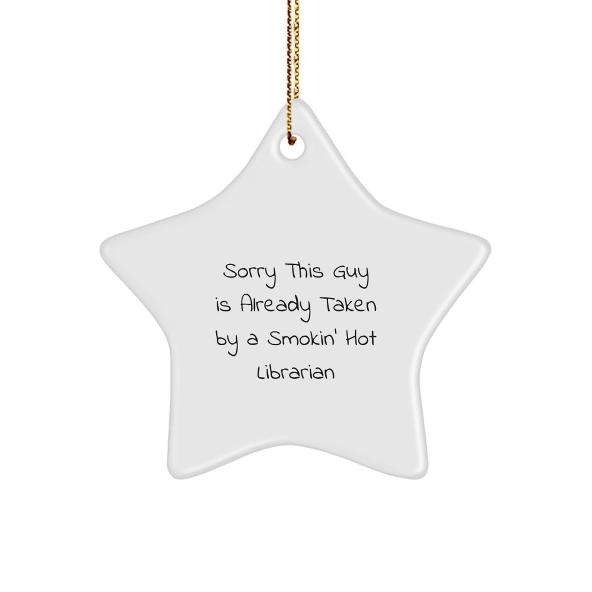 Librarian Gifts from Friends - Sorry This Guy Is Already Taken by a Smokin' Hot Librarian Star Ornament for Christmas - Image 1
