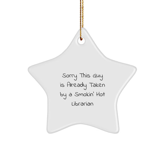 Librarian Gifts from Friends - Sorry This Guy Is Already Taken by a Smokin' Hot Librarian Star Ornament for Christmas - Image 1