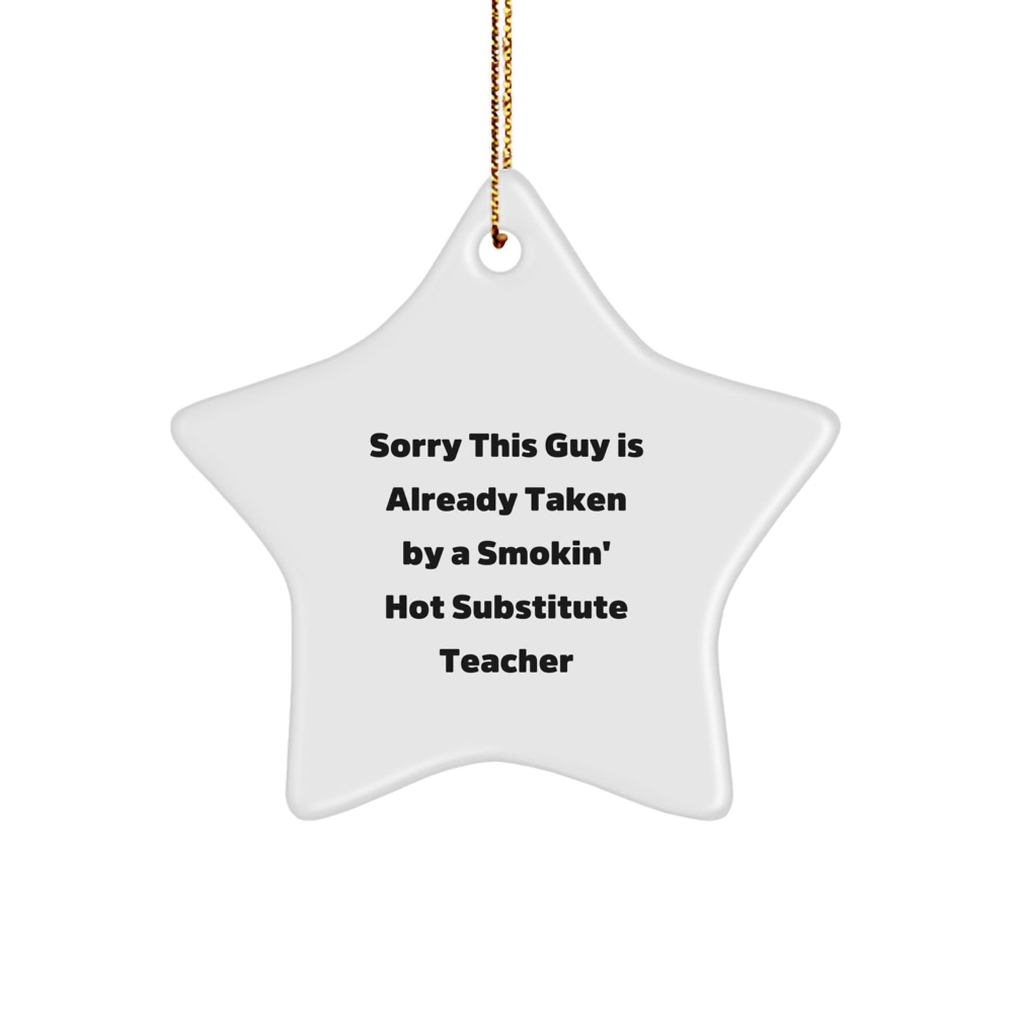 Funny Substitute Teacher Gifts from Men to Star Ornament Lover, Sorry This Guy Is Already Taken By A Smokin' Hot Substitute Teacher, Christmas Unique Presents - Image 1