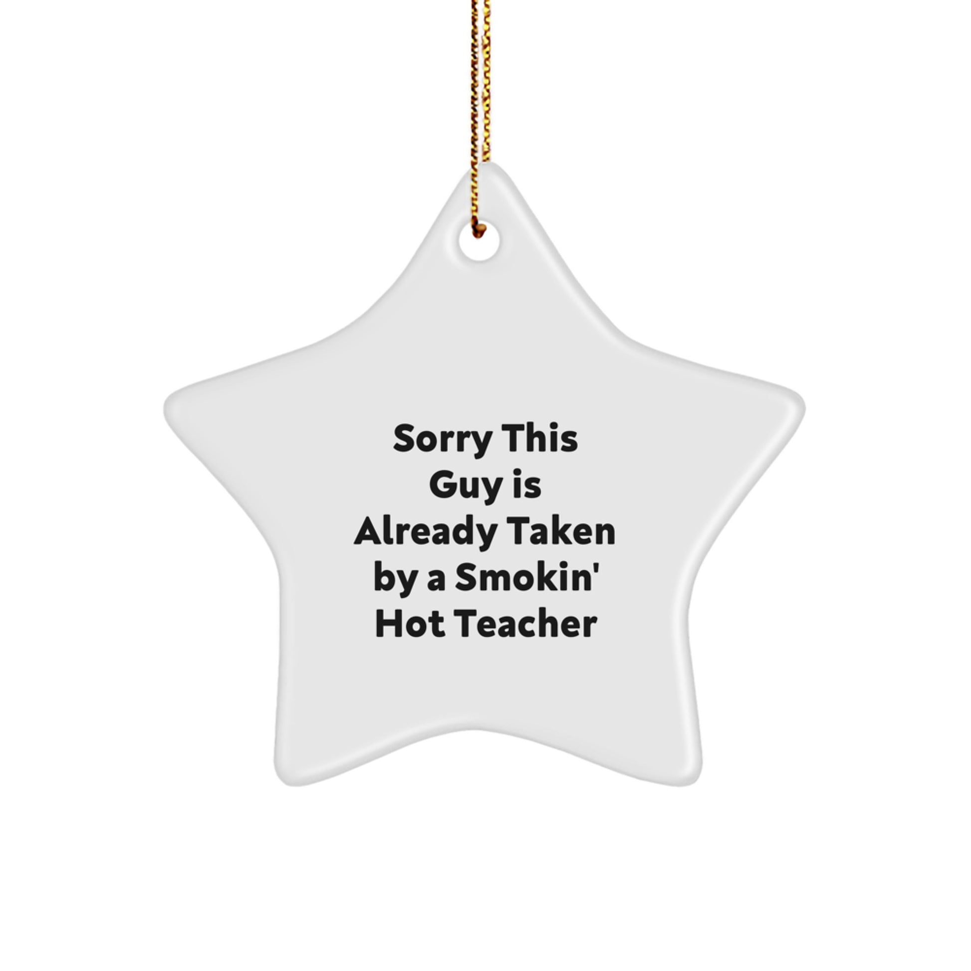 Funny Teacher Gifts from Friends - Sorry This Guy Is Already Taken Star Ornament for Christmas - Image 1