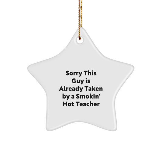 Funny Teacher Gifts from Friends - Sorry This Guy Is Already Taken Star Ornament for Christmas - Image 1