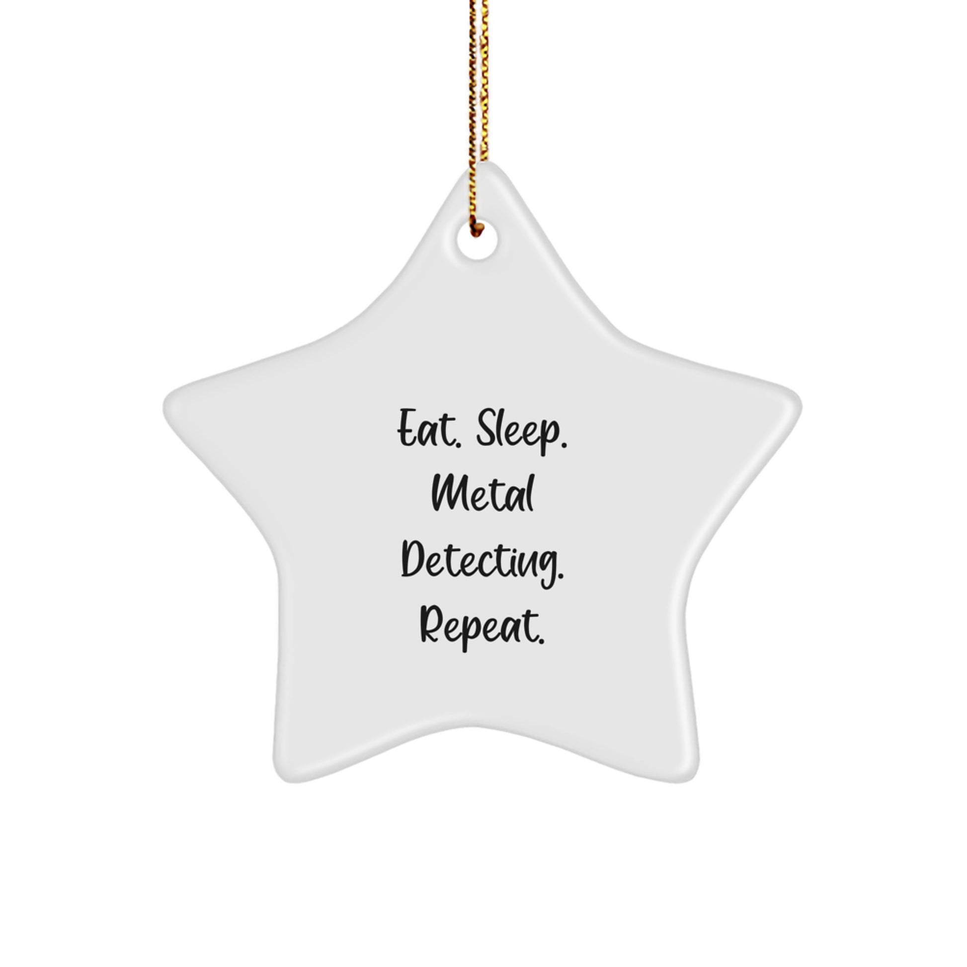 Metal Detecting Treasures, Eat. Sleep. Metal Detecting. Repeat., Gift from Friends, Star Ornament for Metal Detecting Enthusiasts - Image 1