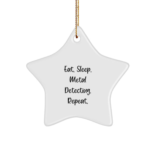 Metal Detecting Treasures, Eat. Sleep. Metal Detecting. Repeat., Gift from Friends, Star Ornament for Metal Detecting Enthusiasts - Image 1
