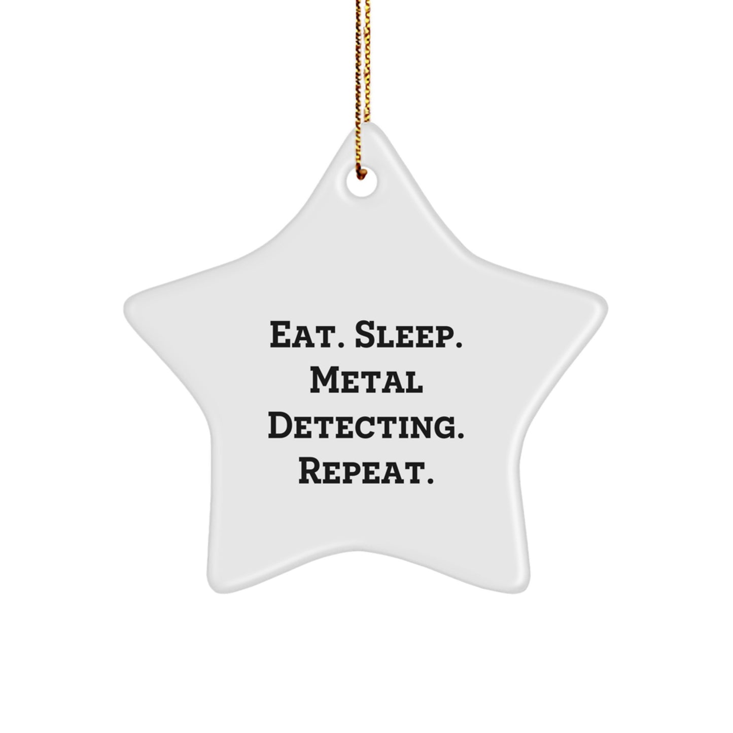 Metal Detecting Star Ornament Gifts from Family for Men - Eat. Sleep. Metal Detecting. Repeat. - Christmas Unique Gifts - Image 1