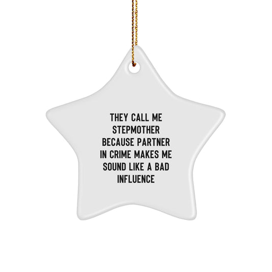 Funny Stepmother Gifts, Star Ornament They Call Me Stepmother Because Partner In Crime Makes Me Sound Like A Bad Influence, Unique Christmas Unique Gifts from Men to Stepmother - Image 1