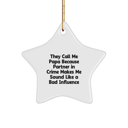 Funny Papa Star Ornament, Perfect Christmas Unique Gifts for Papa from Family, They Call Me Papa Because Partner In Crime Makes Me Sound Like A Bad Influence - Image 1