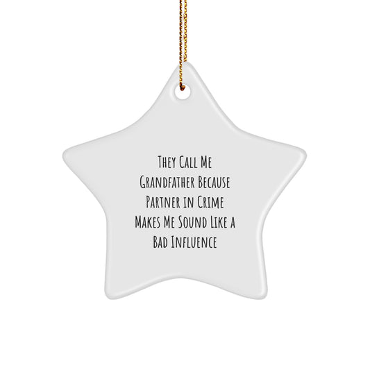 Funny Grandfather Gifts, Star Ornament, Christmas Unique Gifts from Family, 'They Call Me Grandfather Because Partner In Crime Makes Me Sound Like A Bad Influence' Gifts for Grandfather - Image 1