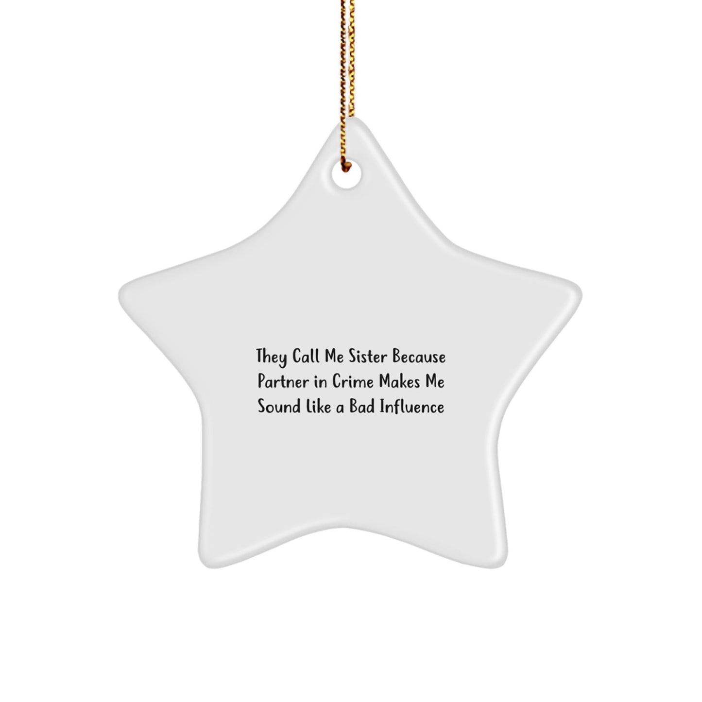 Funny Sister Gifts from Family with Star Ornament, 'They Call Me Sister Because Partner In Crime Makes Me Sound Like A Bad Influence', Christmas Unique Gifts for Sister - Image 1
