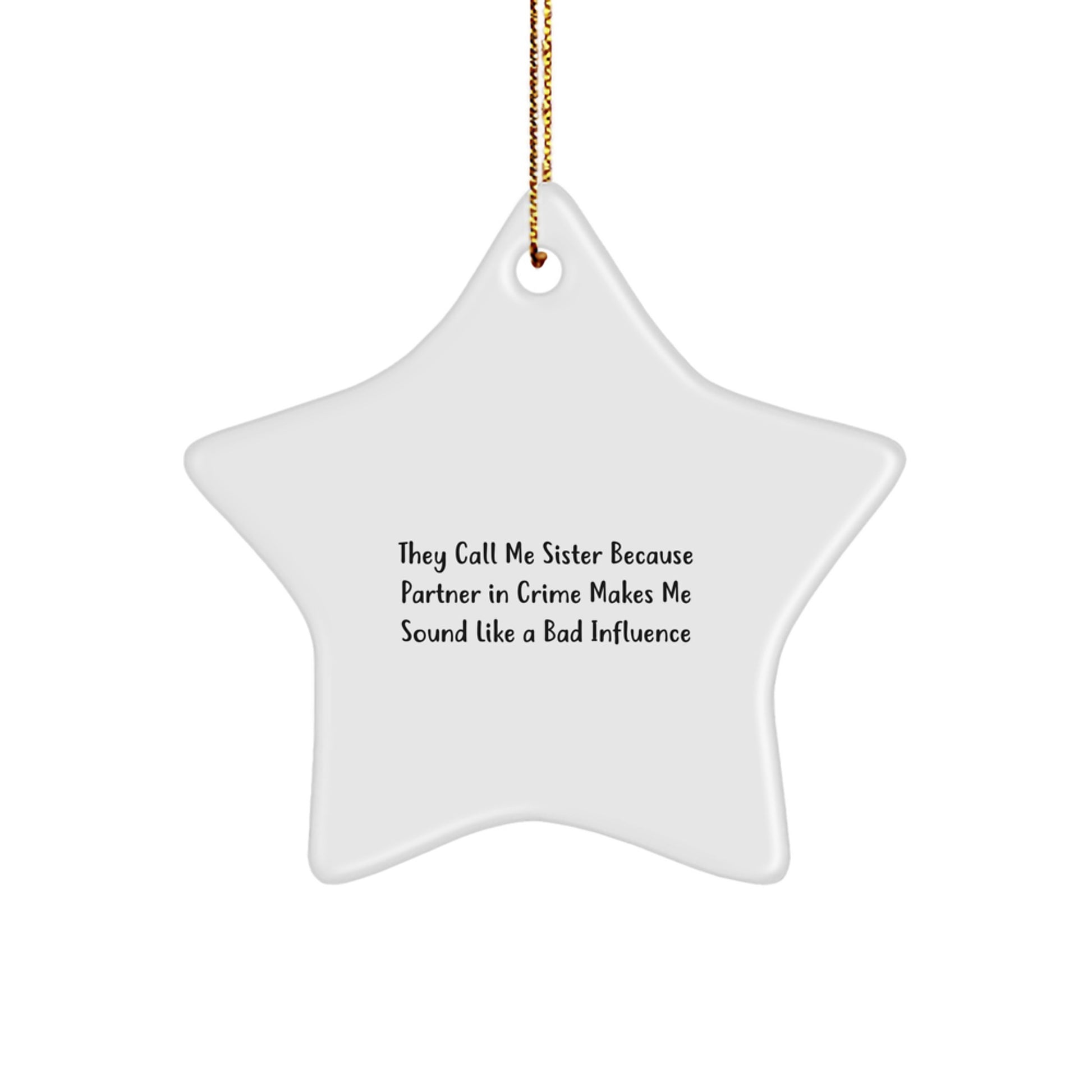 Funny Sister Gifts from Family with Star Ornament, 'They Call Me Sister Because Partner In Crime Makes Me Sound Like A Bad Influence', Christmas Unique Gifts for Sister - Image 1