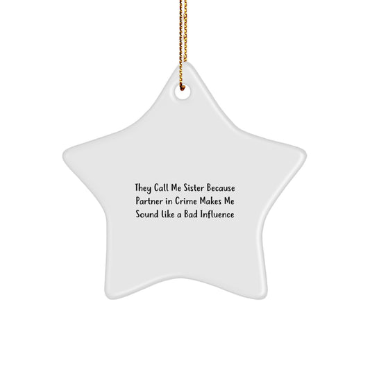 Funny Sister Gifts from Family with Star Ornament, 'They Call Me Sister Because Partner In Crime Makes Me Sound Like A Bad Influence', Christmas Unique Gifts for Sister - Image 1