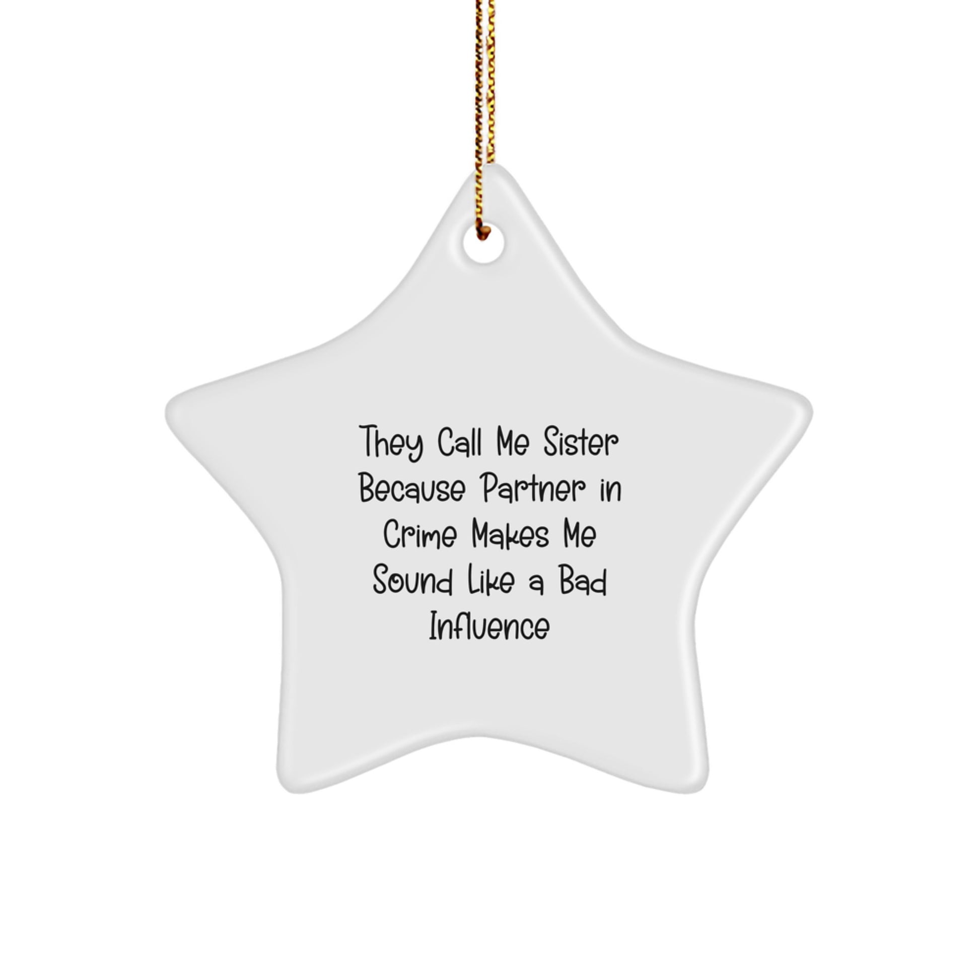 Funny Sister Gifts from Men to Sister - They Call Me Sister Because Partner In Crime Makes Me Sound Like A Bad Influence Star Ornament for Sister - Image 1