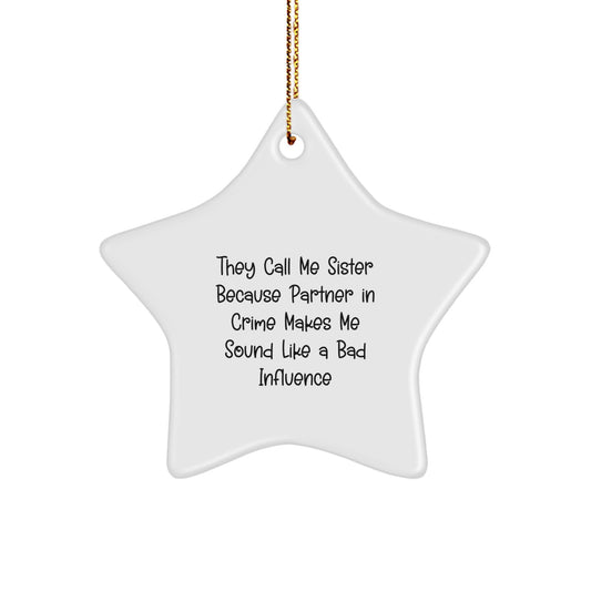 Funny Sister Gifts from Men to Sister - They Call Me Sister Because Partner In Crime Makes Me Sound Like A Bad Influence Star Ornament for Sister - Image 1