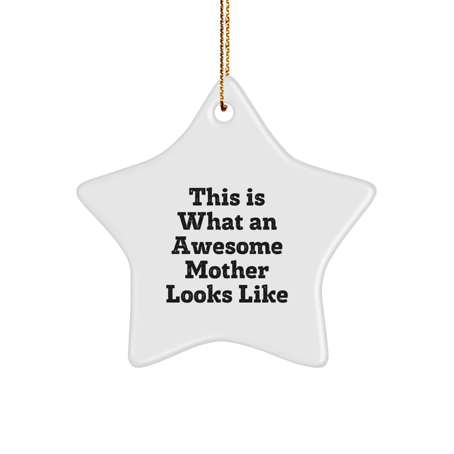 Gifts from Men to Awesome Mothers - This Is What An Awesome Mother Looks Like Star Ornament, White, 3.25'' Tall, Durable MDF, High-Gloss Finish, Christmas Decor - Image 1