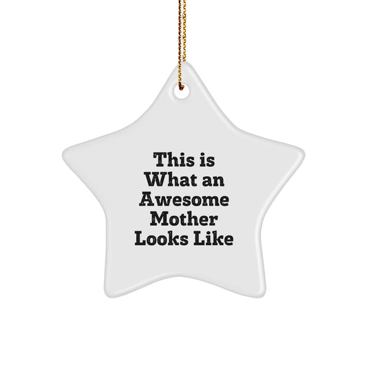 Gifts from Men to Awesome Mothers - This Is What An Awesome Mother Looks Like Star Ornament, White, 3.25'' Tall, Durable MDF, High-Gloss Finish, Christmas Decor - Image 1