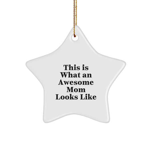 Funny Mom Gifts, This Is What An Awesome Mom Looks Like Star Ornament, Gifts from Family to Mom, Unique Christmas Unique Gift for Mom - Image 1