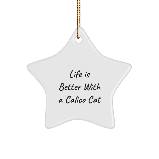 Funny Calico Cat Gifts from Friends for Calico Cat Lovers - Life Is Better With A Calico Cat Star Ornament for Christmas - Image 1