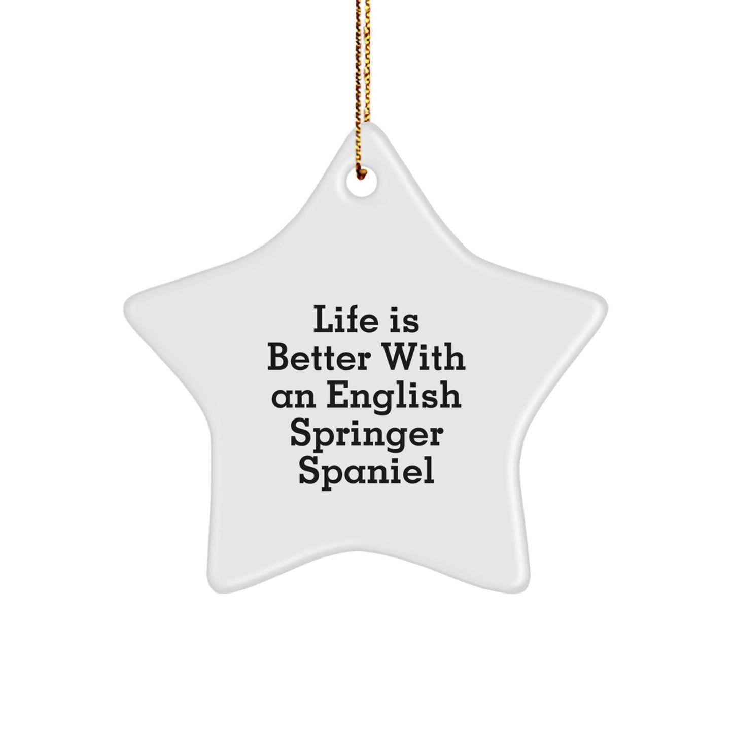 Funny English Springer Spaniel Dog Christmas Unique Gifts from Family for English Springer Spaniel Dog Lover Star Ornament, 'Life Is Better With An English Springer Spaniel' - Image 1