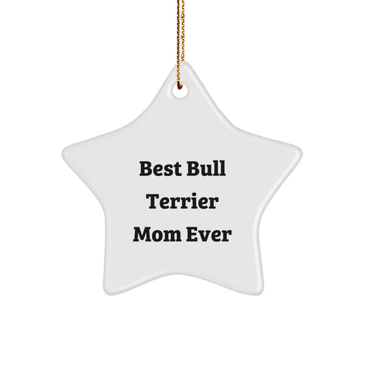 Funny Bull Terrier Dog Mom Gifts, Star Ornament, 'Best Bull Terrier Mom Ever', Christmas Unique Presents for Family, Friends, Coworkers from Bull Terrier Dog Lovers - Image 1