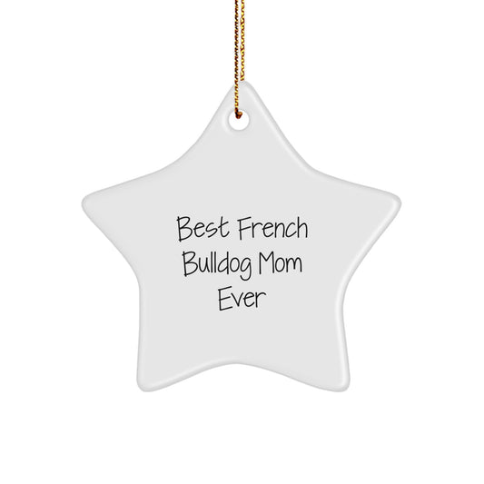 French Bulldog Mom Gifts, Best French Bulldog Mom Ever, Star Ornament, Christmas Unique Gifts from Mom to French Bulldog Lover - Image 1