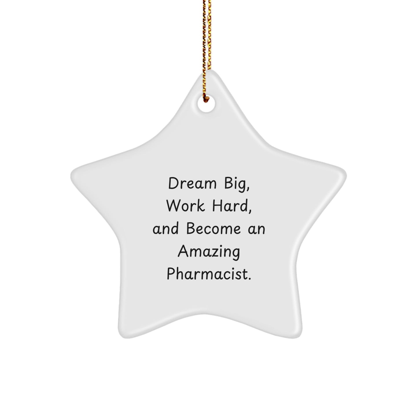Inspirational Pharmacist Gifts, 'Dream Big, Work Hard, And Become An Amazing Pharmacist.' Star Ornament for Christmas, Gifts from Friends or Family - Image 1