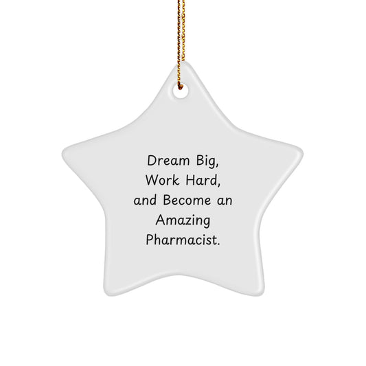 Inspirational Pharmacist Gifts, 'Dream Big, Work Hard, And Become An Amazing Pharmacist.' Star Ornament for Christmas, Gifts from Friends or Family - Image 1
