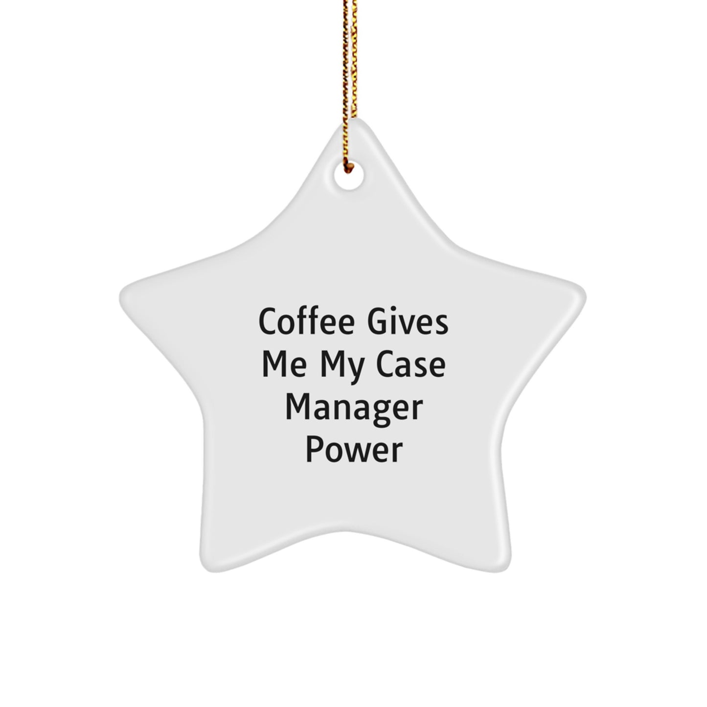 Funny Case Manager Christmas Unique Gift, Star Ornament for Case Manager, Coffee Gives Me My Case Manager Power Quote, Gifts from Friends to Case Manager, Perfect for Christmas Unique Gifts - Image 1