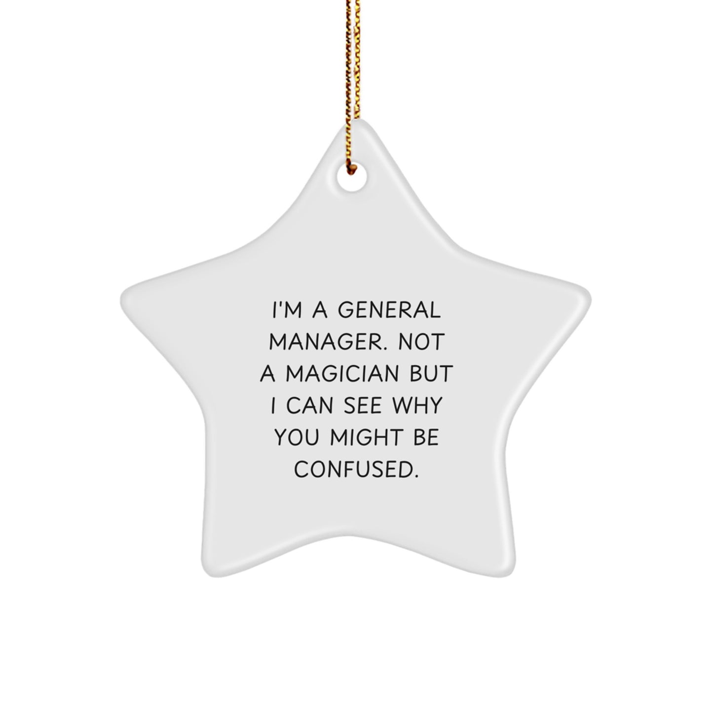 General Manager Gifts from Friends, Family, Coworkers - Funny Star Ornament for 'I'm A General Manager. Not A Magician But I Can See Why You Might Be Confused.' - Image 1