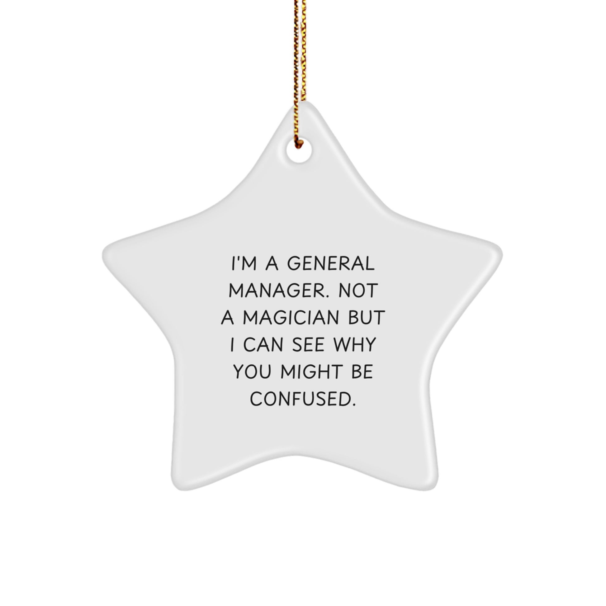 General Manager Gifts from Friends, Family, Coworkers - Funny Star Ornament for 'I'm A General Manager. Not A Magician But I Can See Why You Might Be Confused.' - Image 1