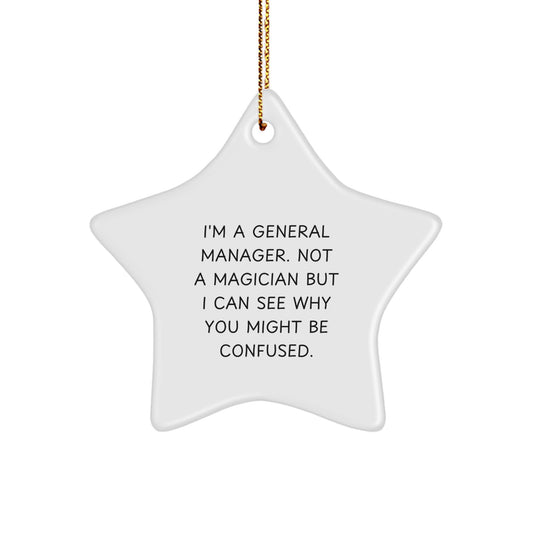 General Manager Gifts from Friends, Family, Coworkers - Funny Star Ornament for 'I'm A General Manager. Not A Magician But I Can See Why You Might Be Confused.' - Image 1