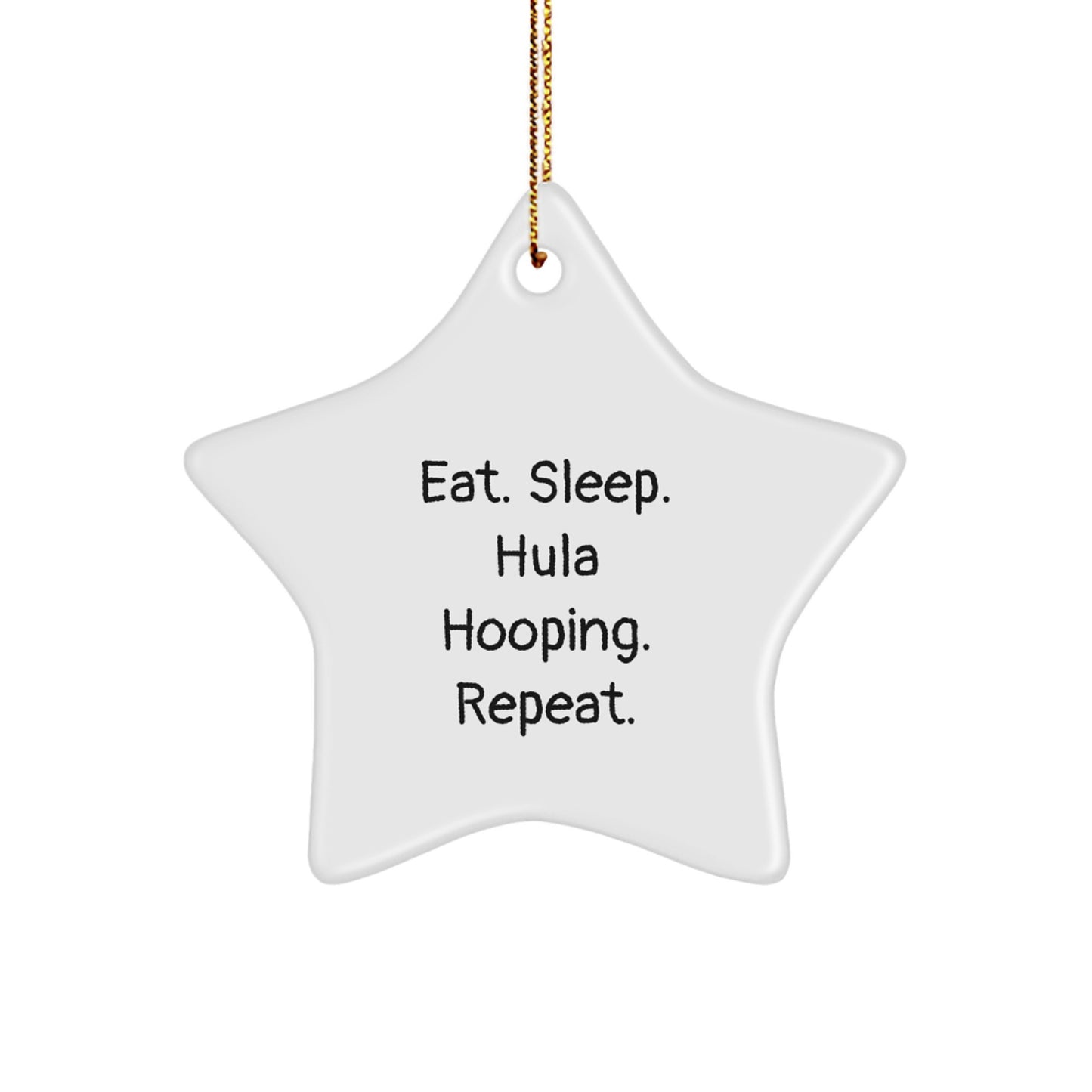 Hula Hooping Gifts for Him or Her - Eat. Sleep. Hula Hooping. Repeat. Star Ornament, Fun Christmas Unique Gift from Friends, Family, or Coworkers - Image 1