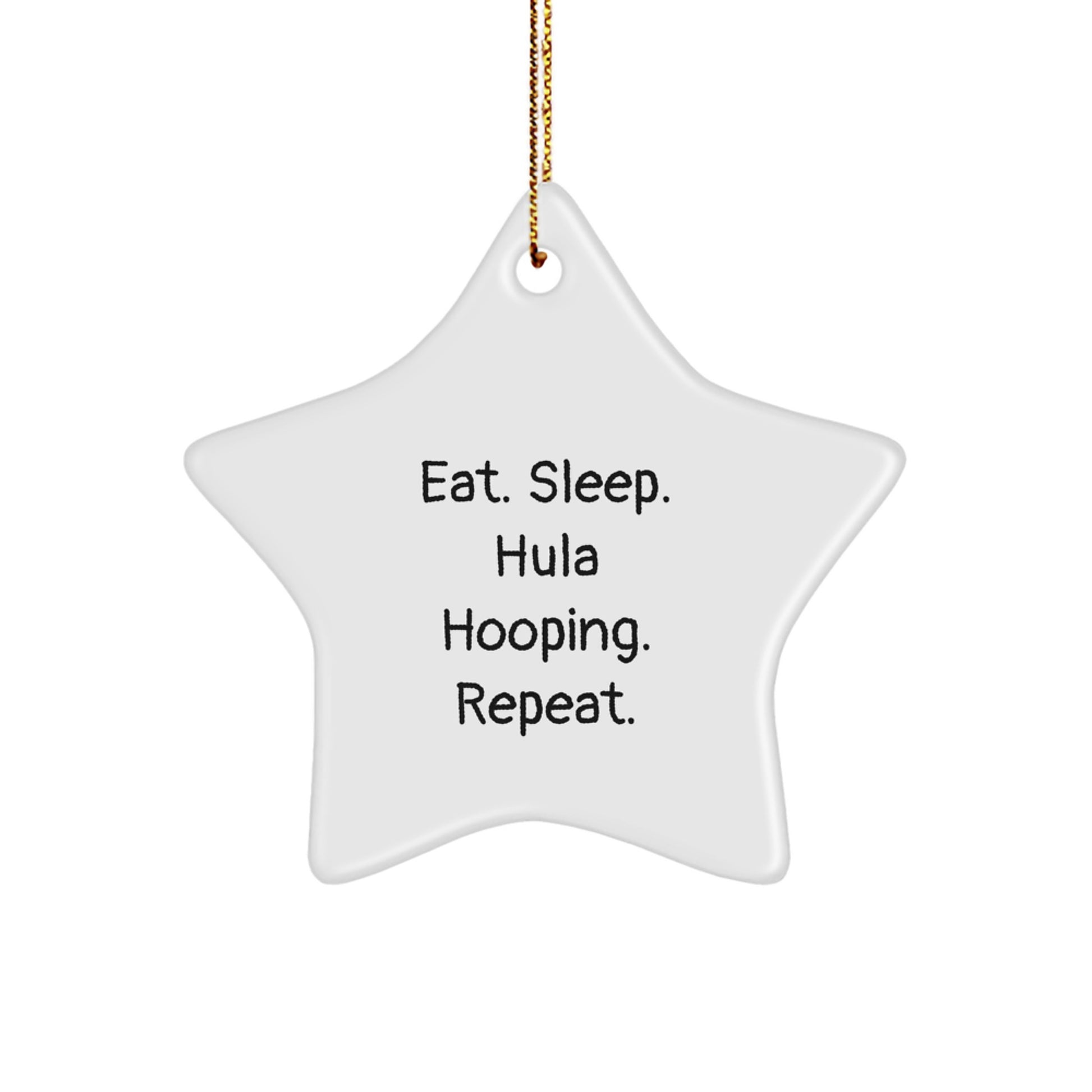 Hula Hooping Gifts for Him or Her - Eat. Sleep. Hula Hooping. Repeat. Star Ornament, Fun Christmas Unique Gift from Friends, Family, or Coworkers - Image 1