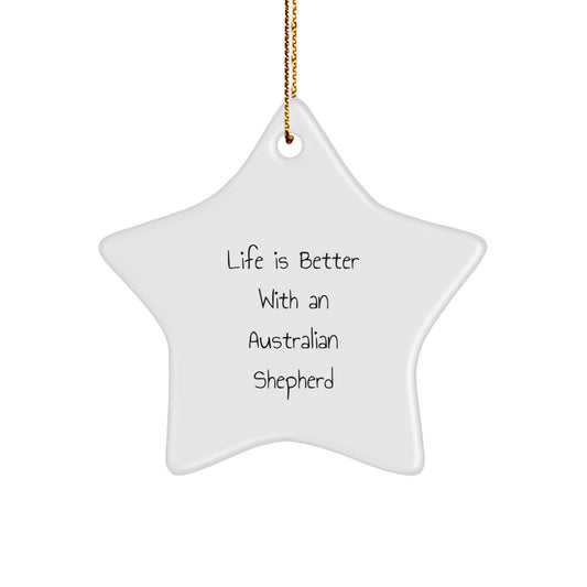 Unique Australian Shepherd Dog Star Ornaments Gifts from Men to Family for Christmas, Life Is Better With An Australian Shepherd Funny Quote Star Shaped Decorations - Image 1