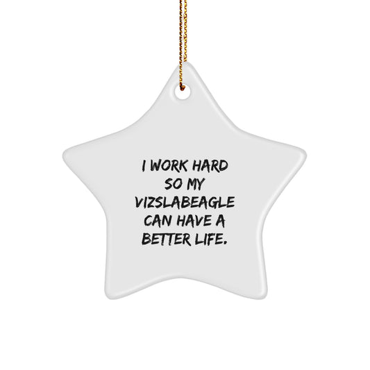 Funny Vizsla Dog Gifts for Men 'I Work Hard So My Vizslabeagle Can Have A Better Life.' Star Ornament, Christmas Unique Presents from Family - Image 1