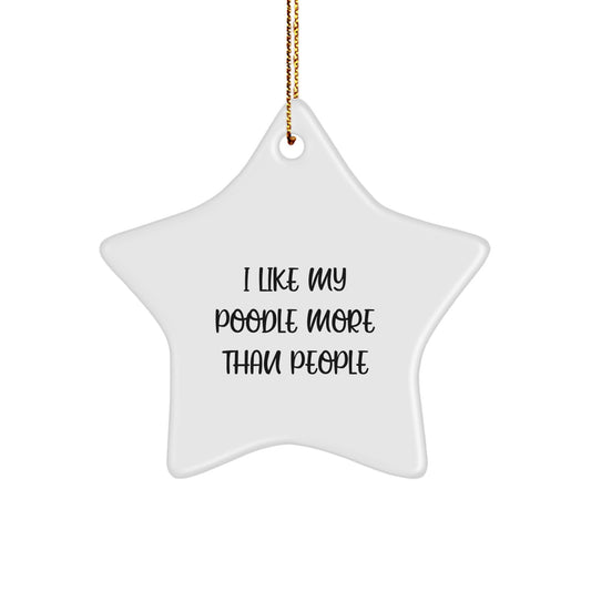 Poodle Dog Star Ornament, I Like My Poodle More Than People Funny Quote, Gifts from Men for Poodle Dog, Christmas Unique Presents - Image 1