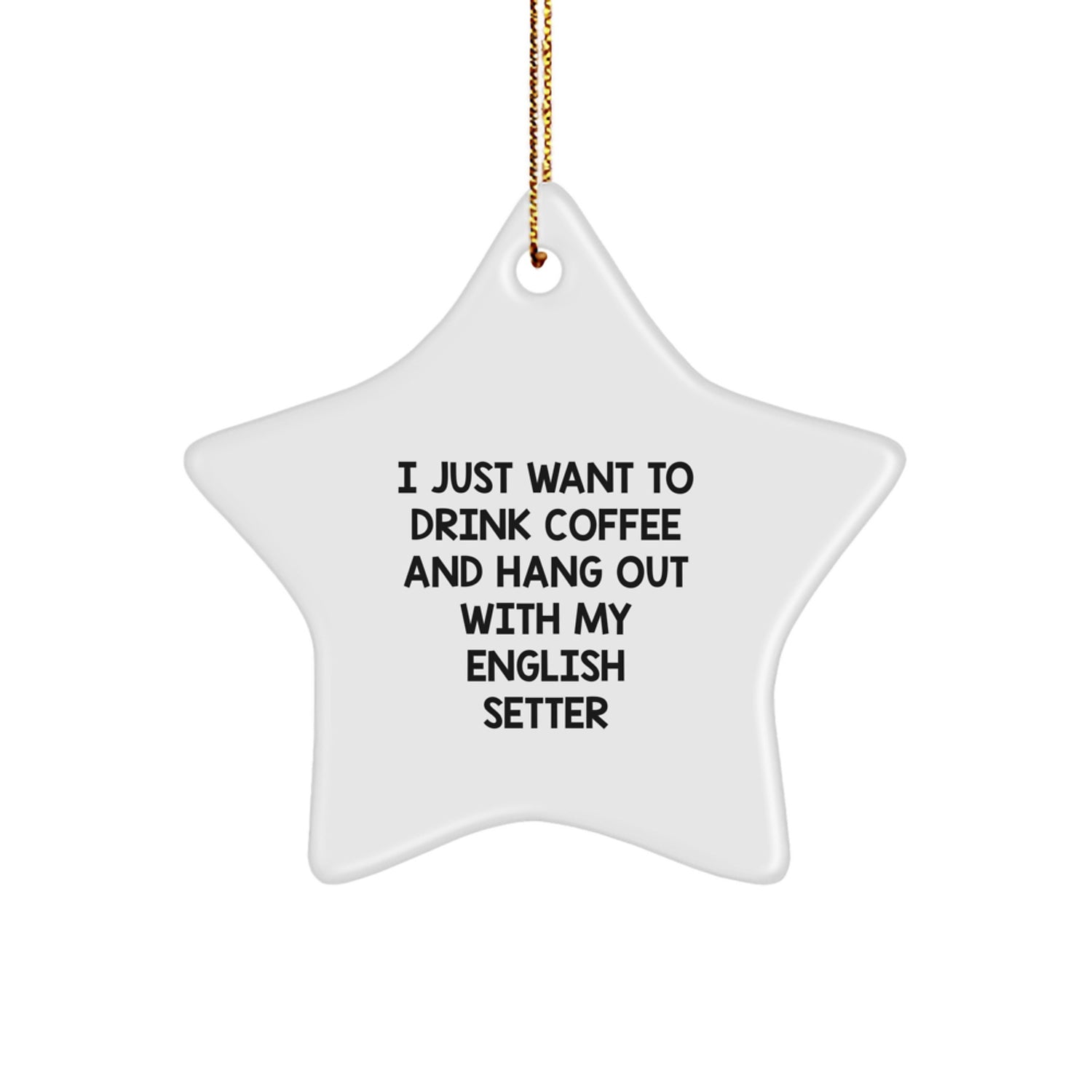 English Setter Dog Lovers' Funny Quote Star Ornament, Gifts from Friends for English Setter Dog, Christmas Unique Gifts - Image 1