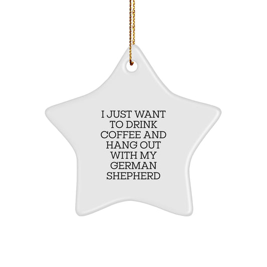 Funny German Shepherd Dog Lover Gifts from Family for Christmas Unique Star Ornament, I Just Want To Drink Coffee And Hang Out With My German Shepherd, White Star Shaped Decorations - Image 1